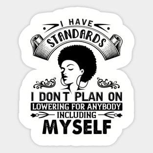 I have standards I don't plan on lowering for anybody including myself Sticker